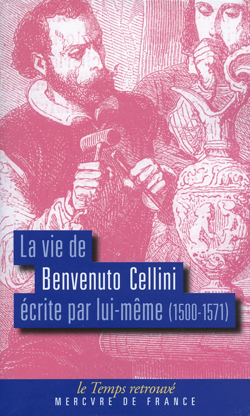 La vie de Benvenuto Cellini écrite par lui-même - Benvenuto Cellini