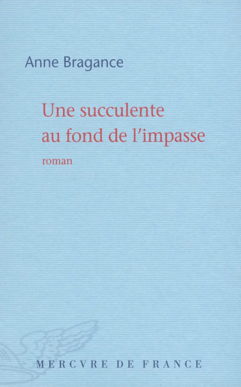 Une succulente au fond de l'impasse - Anne Bragance
