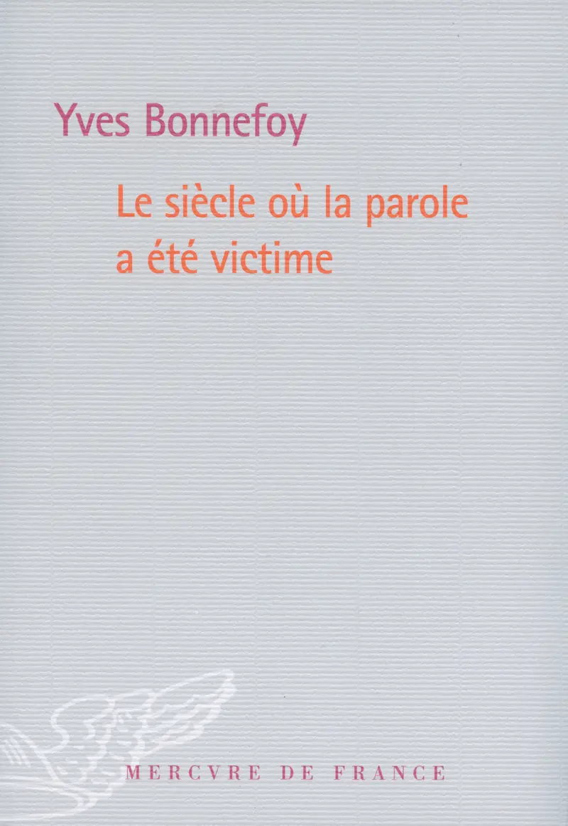 Le siècle où la parole a été victime - Yves Bonnefoy