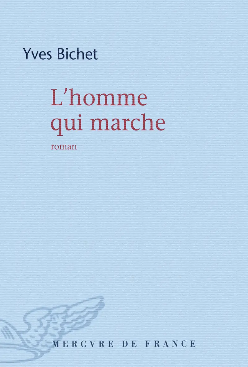 L'homme qui marche - Yves Bichet