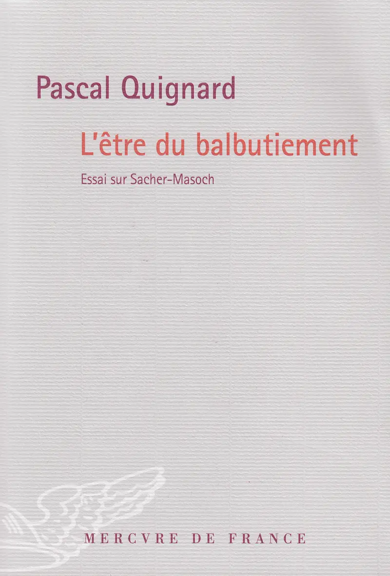 L'Être du balbutiement - Pascal Quignard