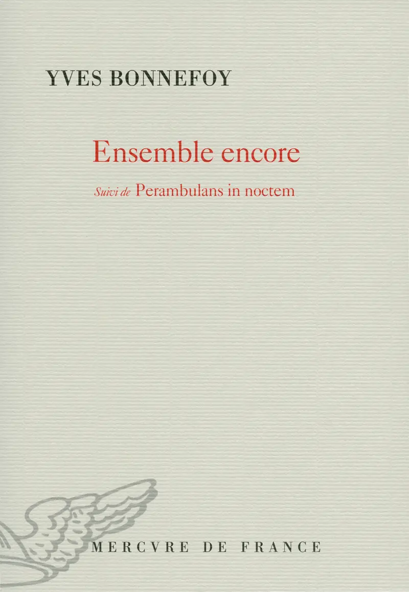 Ensemble encore suivi de Perambulans in noctem - Yves Bonnefoy