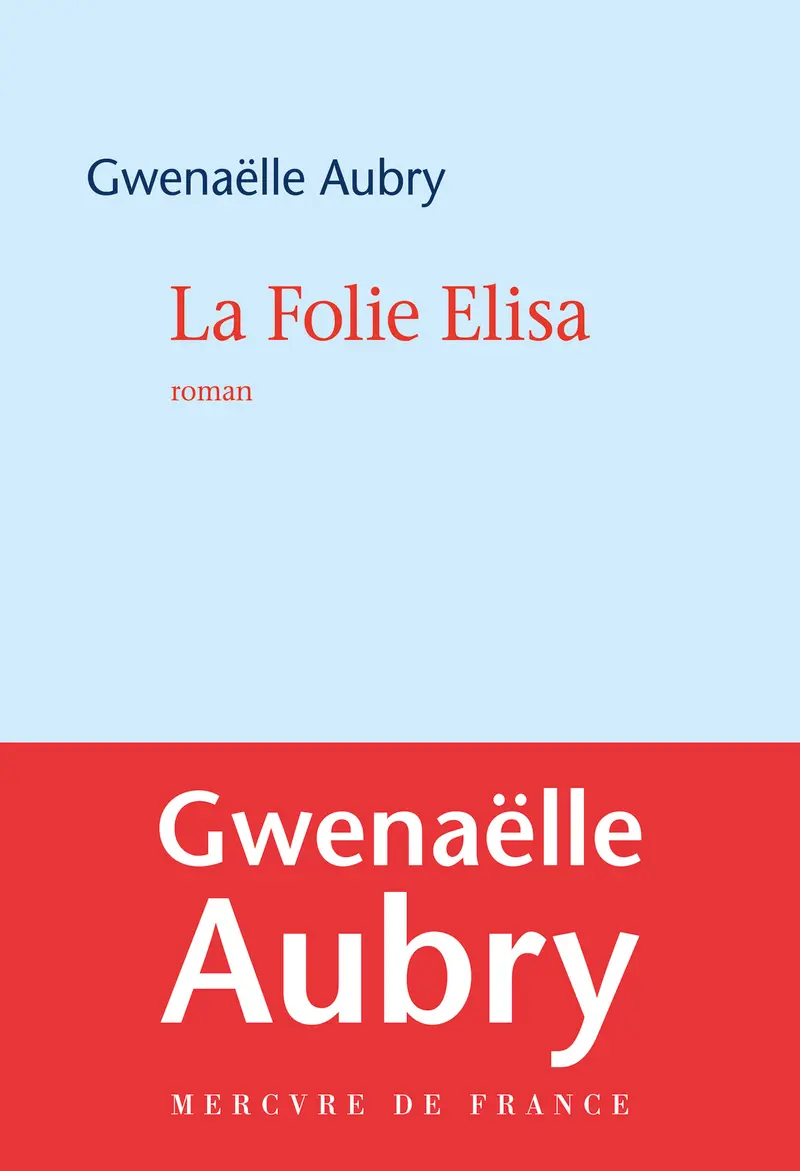 La Folie Elisa - Gwenaëlle Aubry