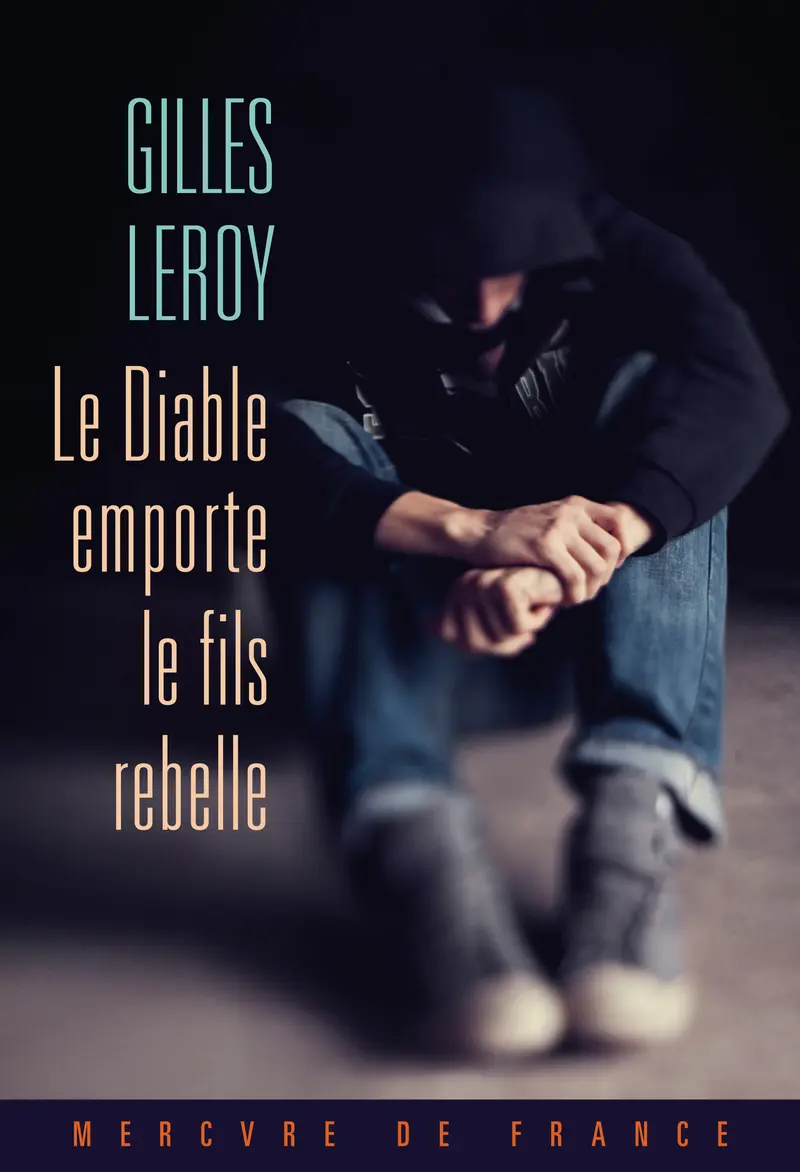 Le Diable emporte le fils rebelle - Gilles Leroy