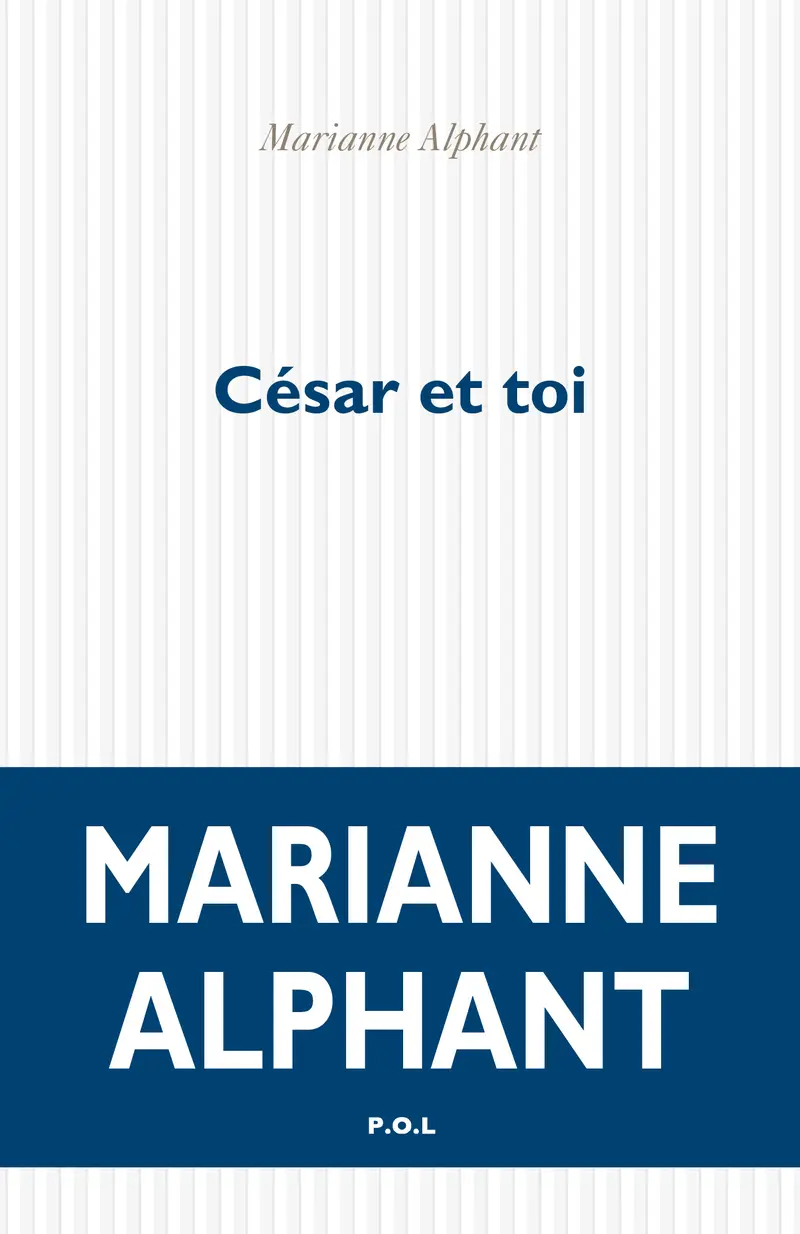 César et toi - Marianne Alphant