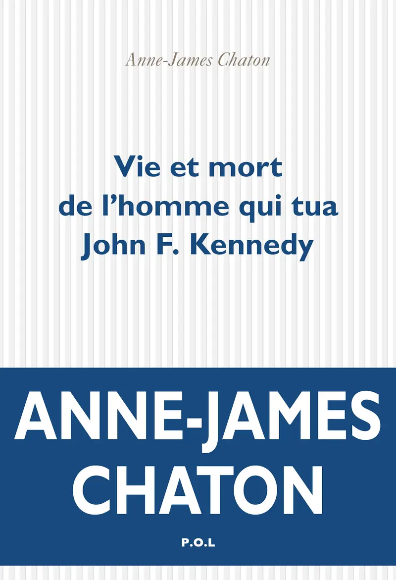 Vie et mort de l'homme qui tua John F. Kennedy - Anne-James Chaton