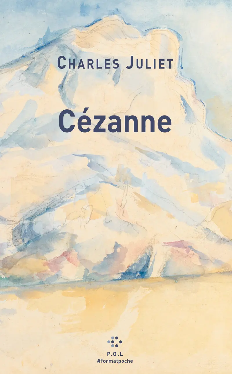 Cézanne, un grand vivant précédé de Cézanne, un chercheur absolu - Charles Juliet