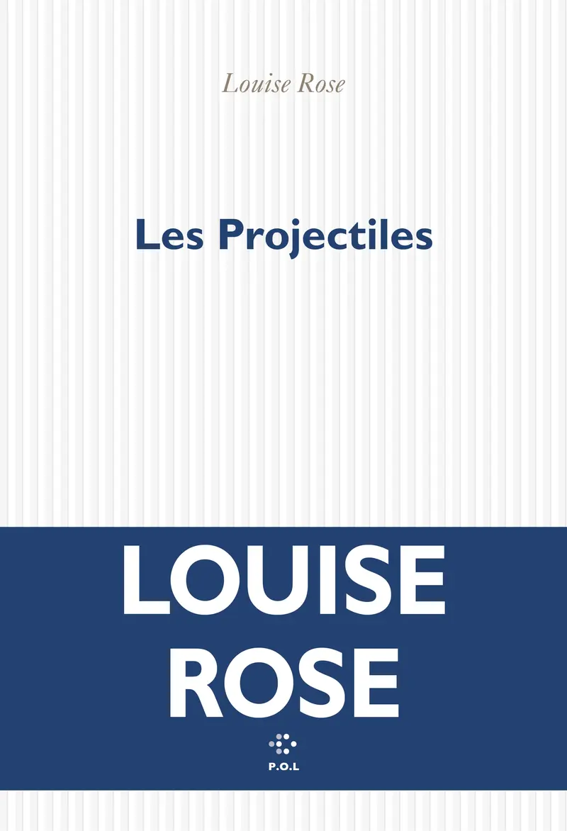 Les Projectiles - Louise Rose