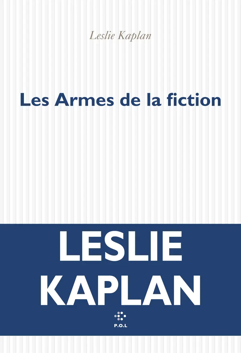 Les Armes de la fiction - Leslie Kaplan
