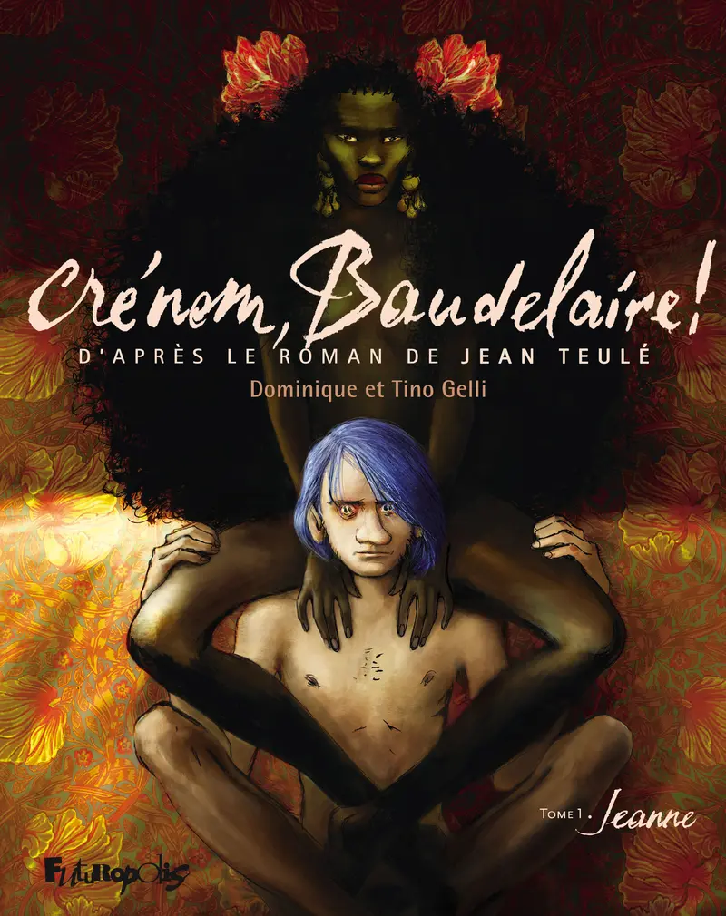 Crénom, Baudelaire ! - Dominique Gelli - Tino Gelli - Jean Teulé