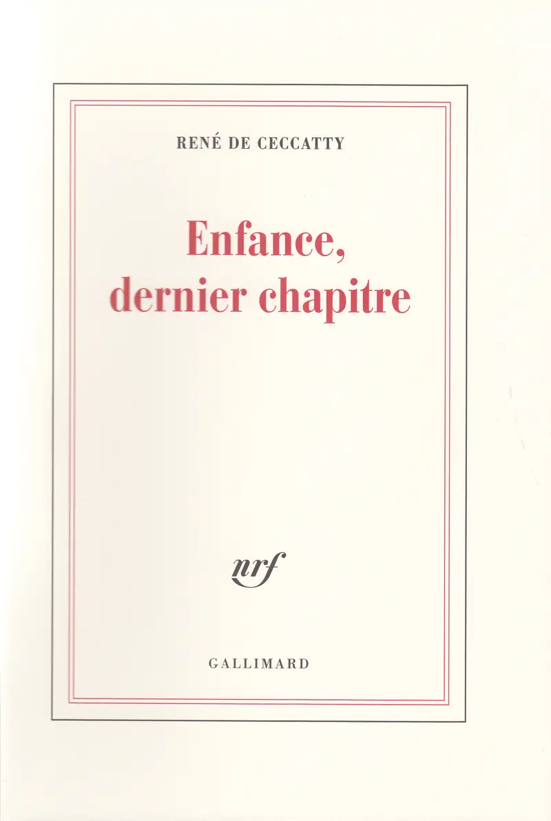 Enfance, dernier chapitre - René de Ceccatty