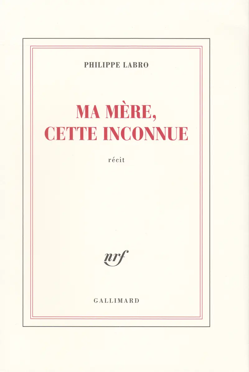Ma mère, cette inconnue - Philippe Labro