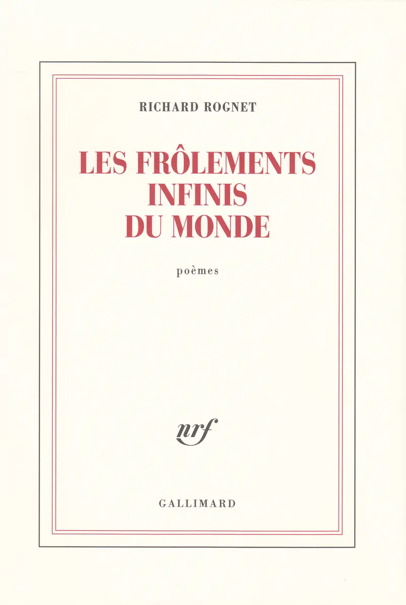Les frôlements infinis du monde - Richard Rognet