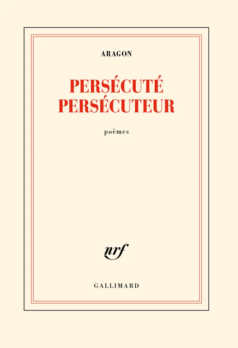 Persécuté persécuteur - Louis Aragon