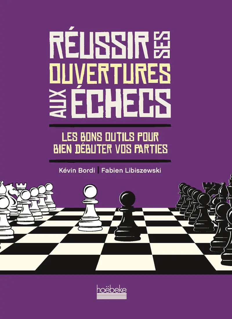 Réussir ses ouvertures aux échecs - Kévin Bordi - Fabien Libiszewski