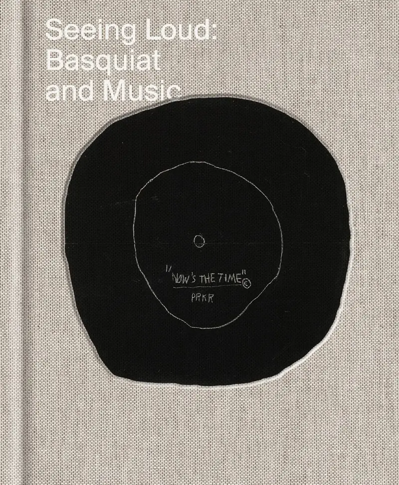 Seeing Loud: Basquiat and Music - Collectif
