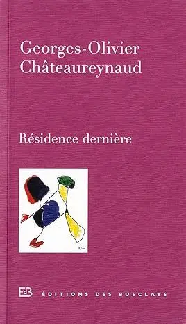 Résidence dernière - Georges-Olivier Châteaureynaud