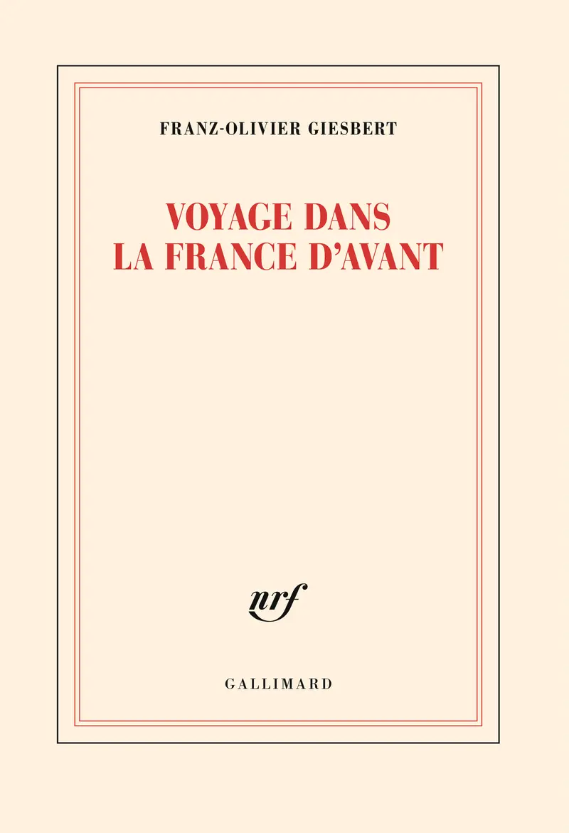 Voyage dans la France d'avant - Franz-Olivier Giesbert