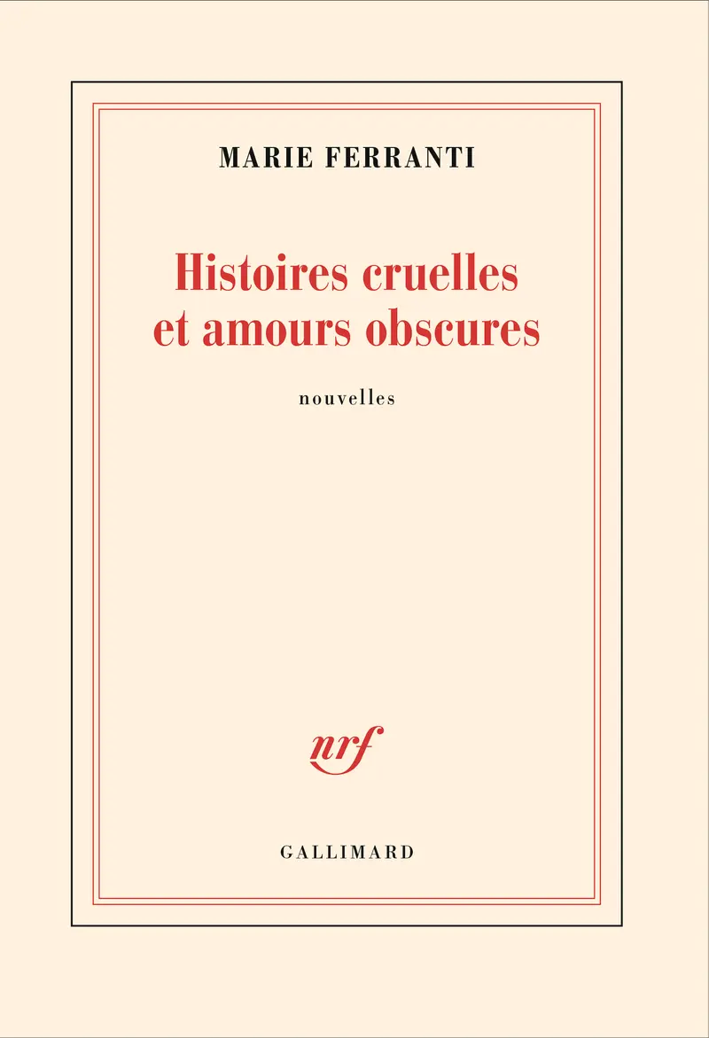 Histoires cruelles et amours obscures - Marie Ferranti