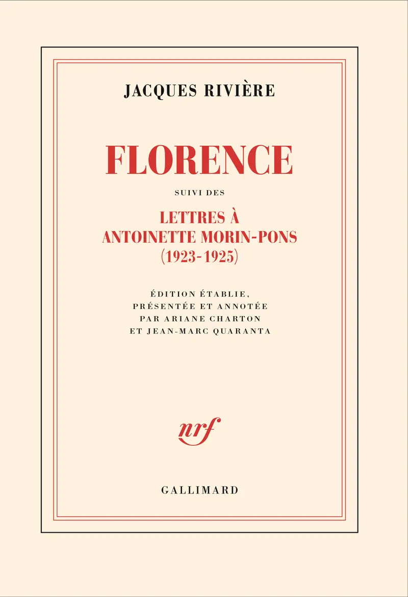 Florence suivi des Lettres de Jacques Rivière à Antoinette Morin-Pons (1923-1925) - Jacques Rivière