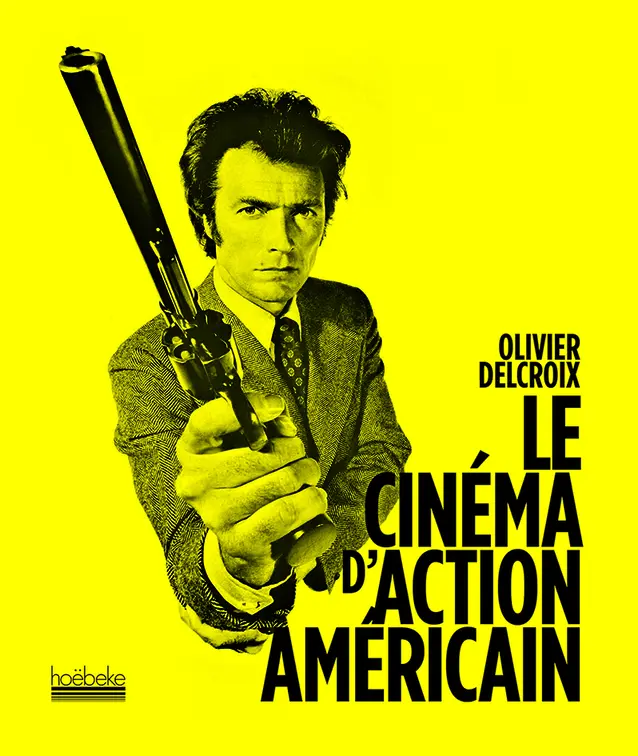 Le cinéma d'action américain - Olivier Delcroix
