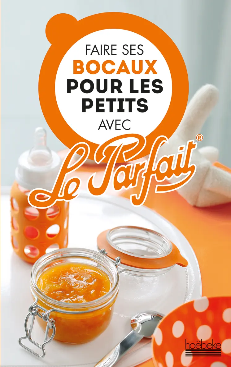 Faire ses bocaux pour les petits avec Le Parfait® - Collectif