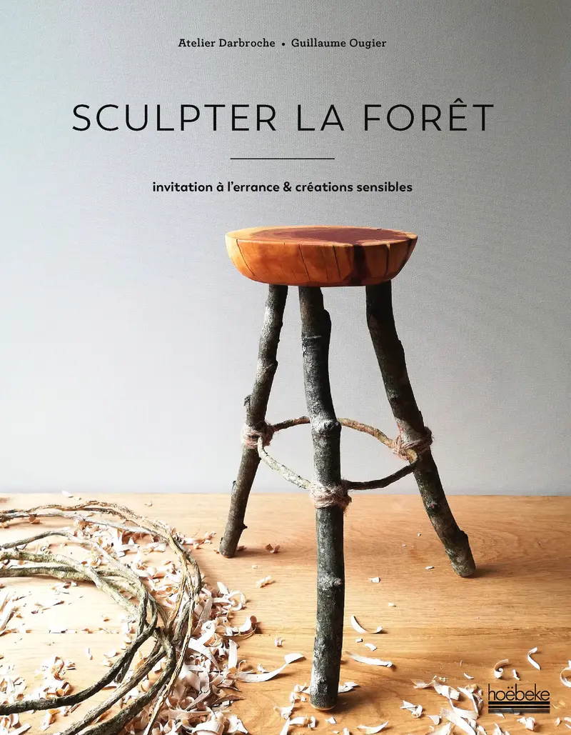 Sculpter la forêt - Guillaume Ougier