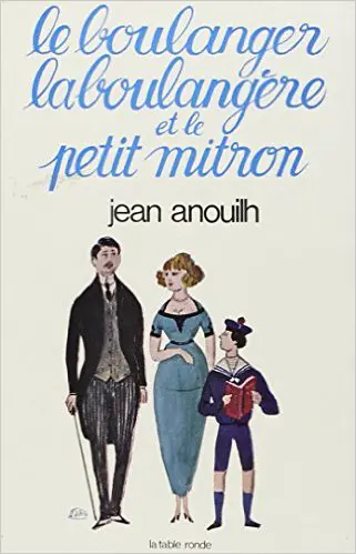 Le boulanger, la boulangère et le petit mitron - Jean Anouilh