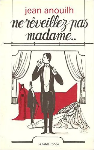 Ne réveillez pas Madame... - Jean Anouilh