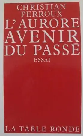 L'Aurore, avenir du passé - Christian Perroux