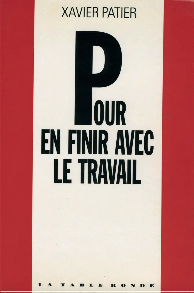 Pour en finir avec le travail - Xavier Patier