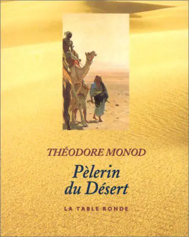 Pélerin du désert - Théodore Monod