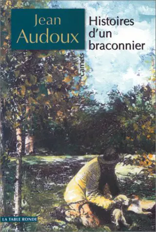 Histoires d'un braconnier - Jean Audoux