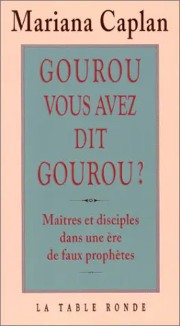 Gourou, vous avez dit gourou? - Mariana Caplan