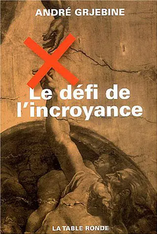Le défi de l'incroyance - André Grjebine
