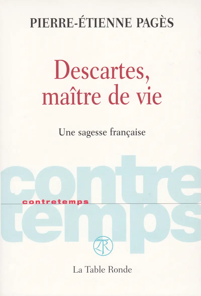 Descartes, maître de vie - Pierre-Étienne Pagès