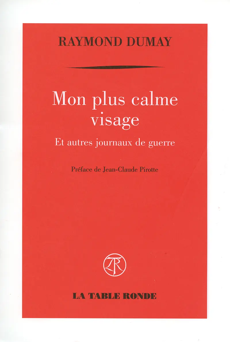 Mon plus calme visage et autres journaux de guerre - Raymond Dumay