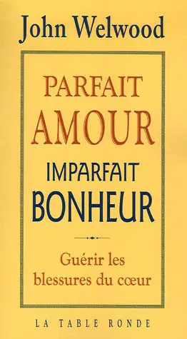 Parfait amour, imparfait bonheur - John Welwood