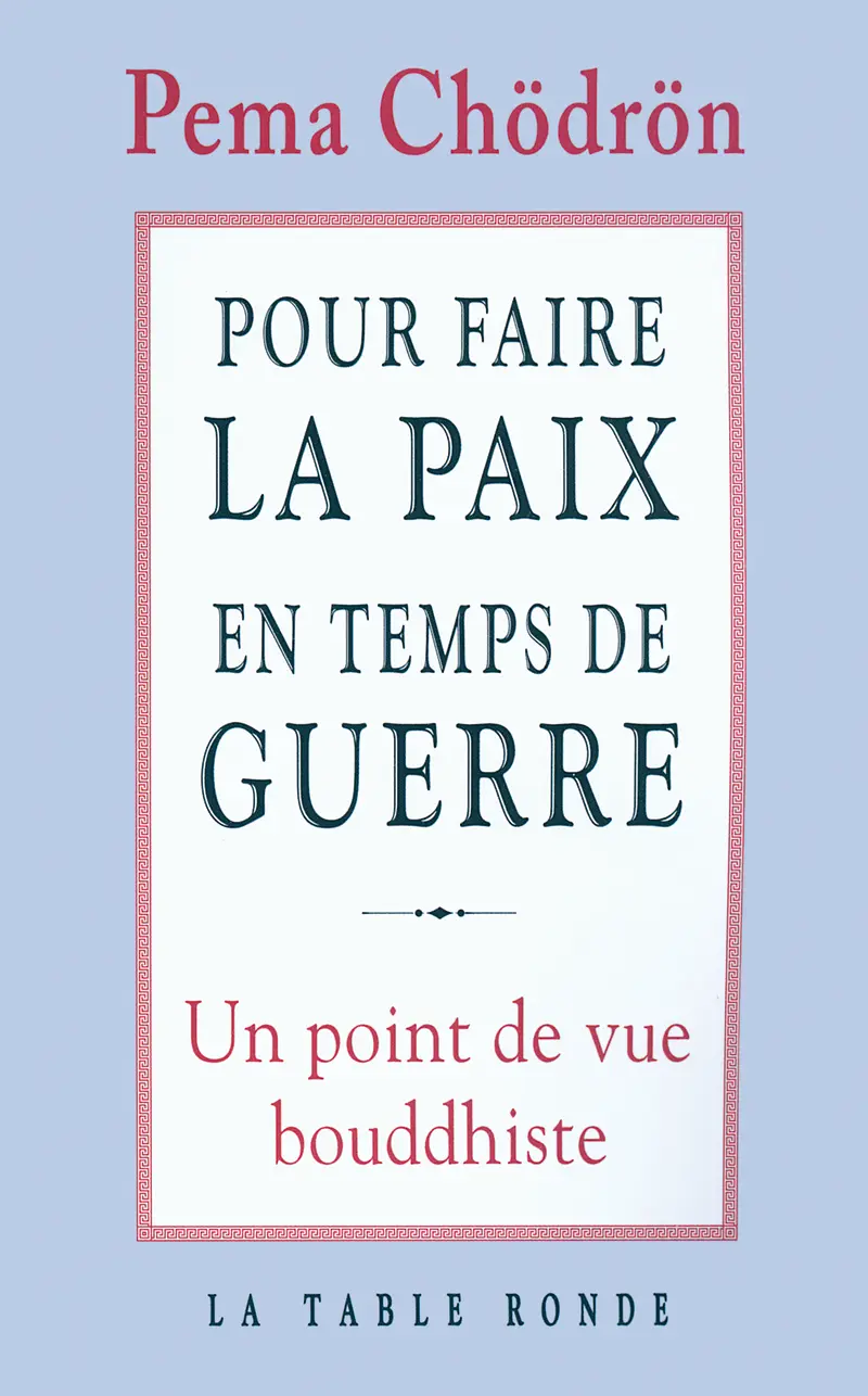 Pour faire la paix en temps de guerre - Pema Chödrön