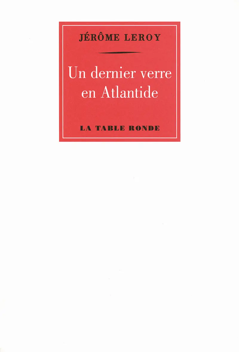 Un dernier verre en Atlantide - Jérôme Leroy