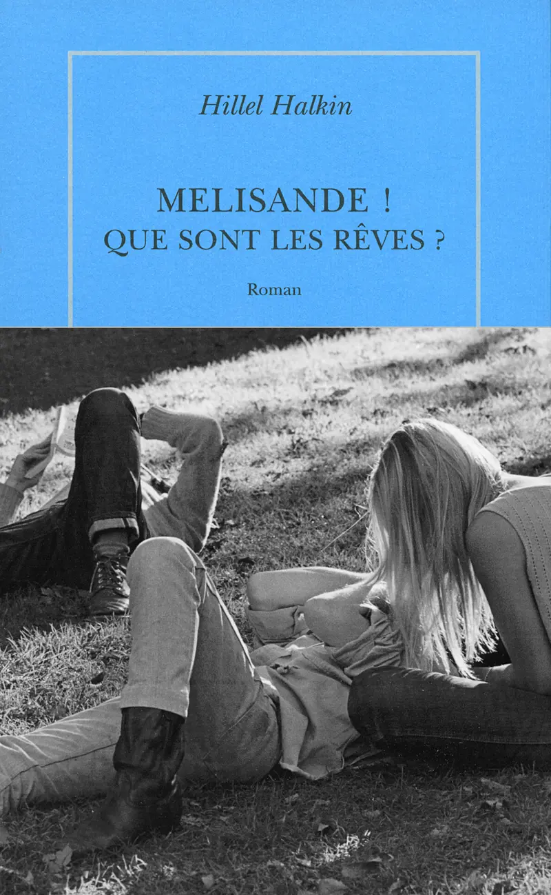 Melisande! Que sont les rêves? - Hillel Halkin