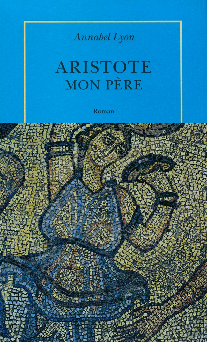 Aristote, mon père - Annabel Lyon
