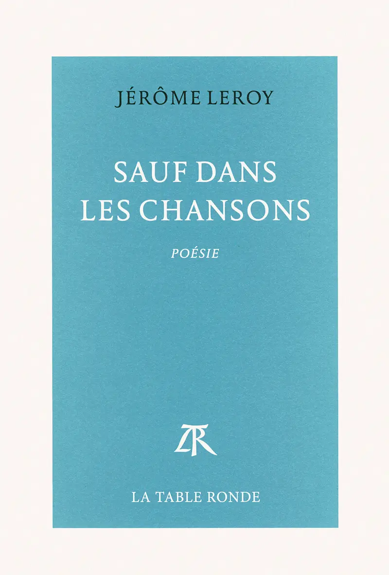 Sauf dans les chansons - Jérôme Leroy