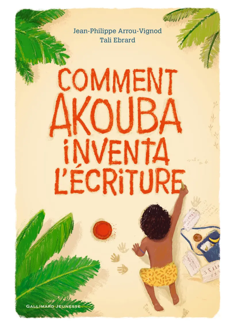Comment Akouba inventa l'écriture - Tali Ebrard - Tali Ebrard - Jean-Philippe Arrou-Vignod