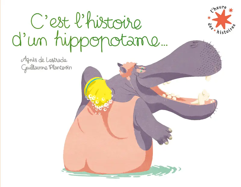 C'est l'histoire d'un hippopotame... - Agnès de Lestrade - Guillaume Plantevin - Guillaume Plantevin