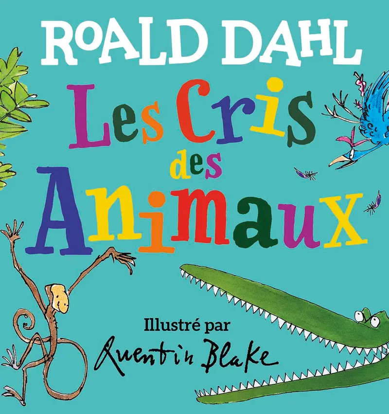 Les cris des animaux - Quentin Blake - Quentin Blake - Roald Dahl