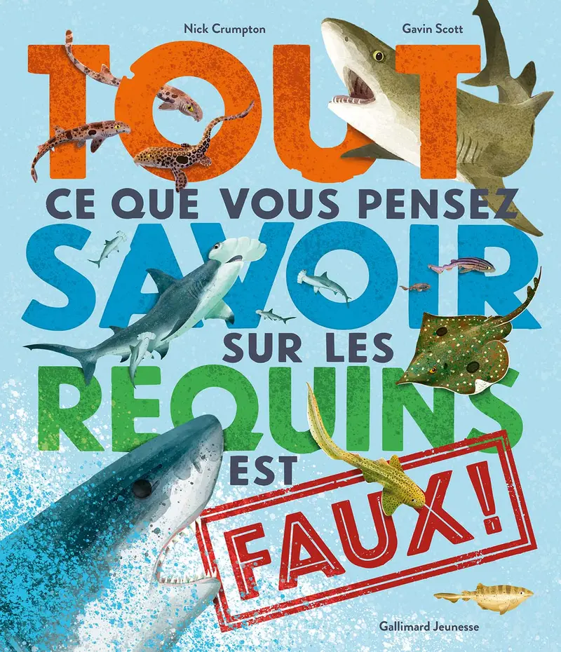 Tout ce que vous pensez savoir sur les requins est faux ! - Gavin Scott - Gavin Scott - Nick Crumpton