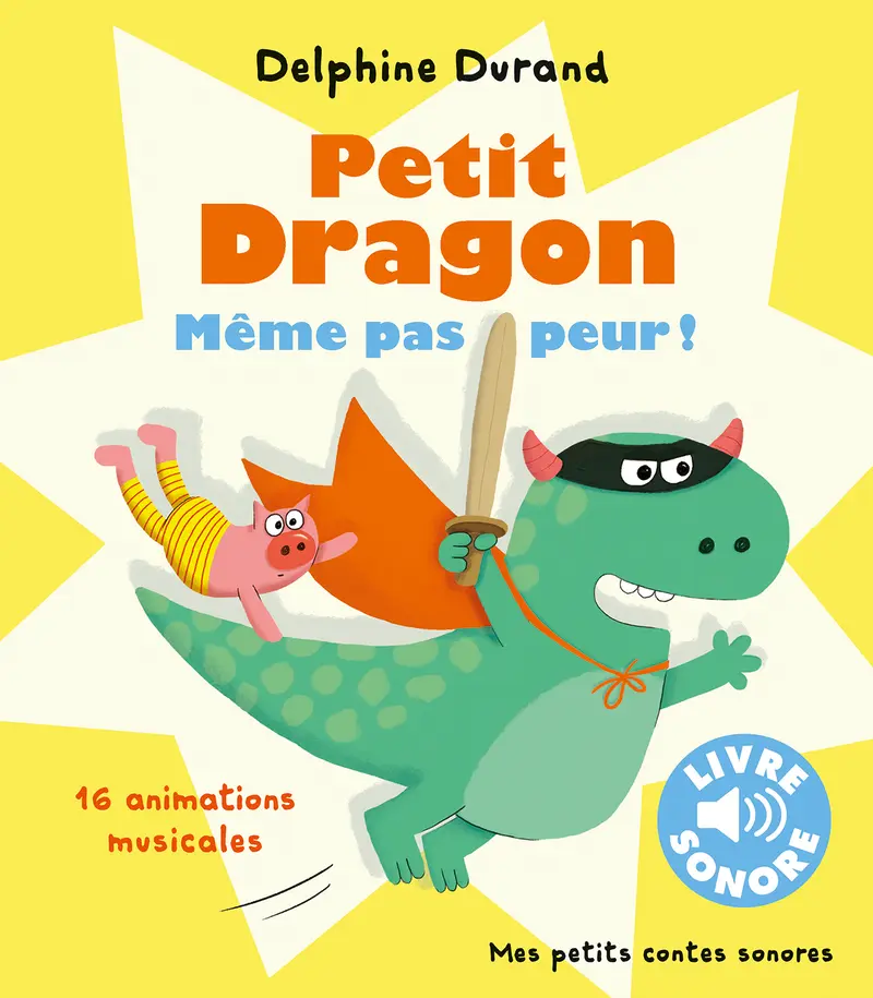 Petit Dragon, même pas peur ! - Delphine Durand