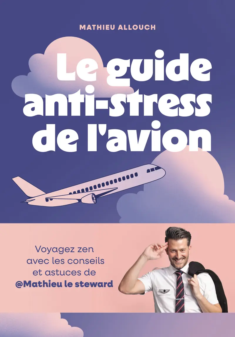 Le guide anti-stress de l'avion - Mathieu Allouch - Julie Andriamampianina